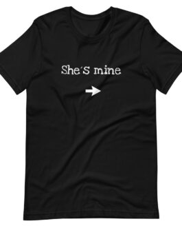 She’s mine – Unisex-T-Shirt