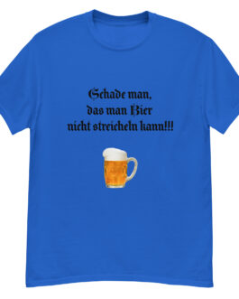 Schade man, das man Bier nicht streicheln kann!!! – Klassisches Herren-T-Shirt